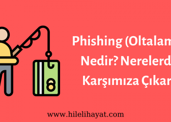 Phishing (Oltalama) Nedir? Nerelerde Karşımıza Çıkar?